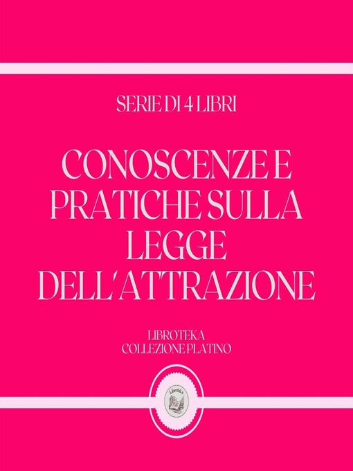 Title details for CONOSCENZE E PRATICHE SULLA LEGGE DELL'ATTRAZIONE (SERIE DI 4 LIBRI) by LIBROTEKA - Wait list
